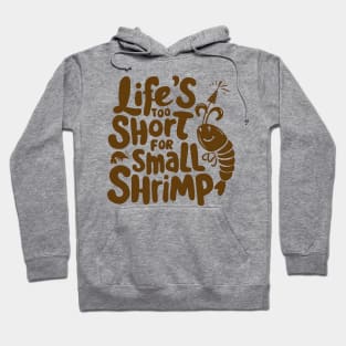Life's too Short for Small Shrimp Hoodie